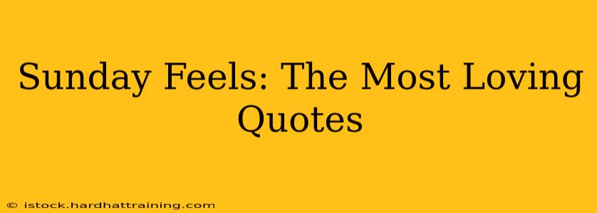 Sunday Feels: The Most Loving Quotes