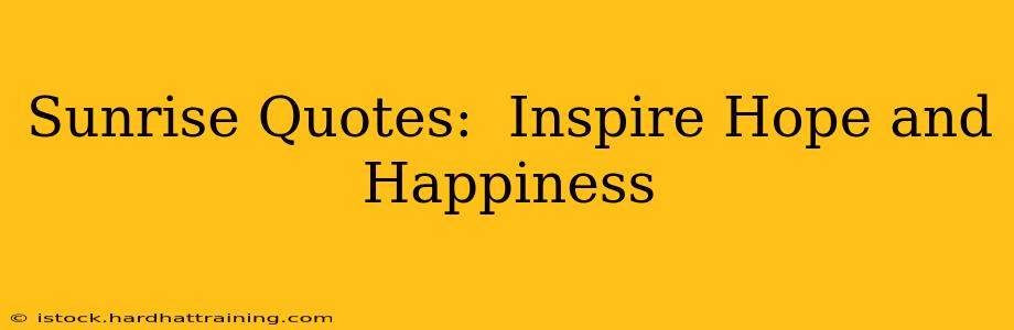 Sunrise Quotes:  Inspire Hope and Happiness