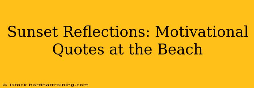Sunset Reflections: Motivational Quotes at the Beach