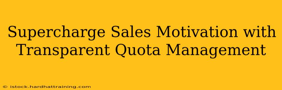 Supercharge Sales Motivation with Transparent Quota Management