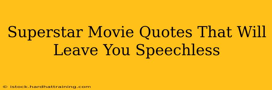Superstar Movie Quotes That Will Leave You Speechless