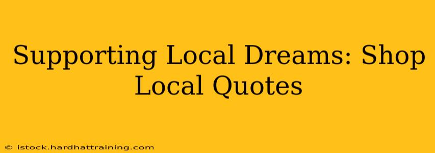 Supporting Local Dreams: Shop Local Quotes