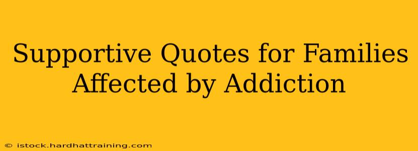 Supportive Quotes for Families Affected by Addiction