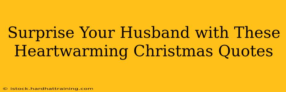 Surprise Your Husband with These Heartwarming Christmas Quotes