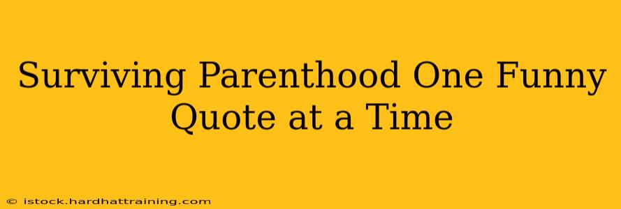 Surviving Parenthood One Funny Quote at a Time