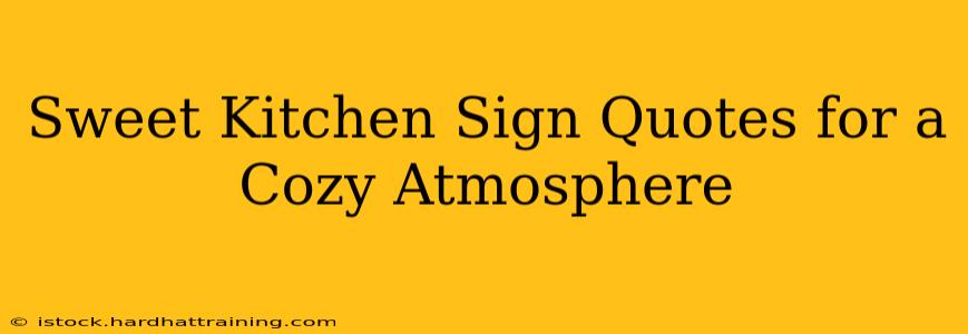 Sweet Kitchen Sign Quotes for a Cozy Atmosphere