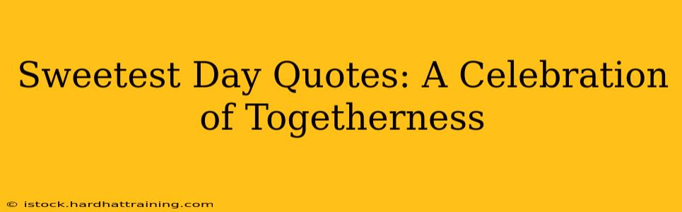 Sweetest Day Quotes: A Celebration of Togetherness