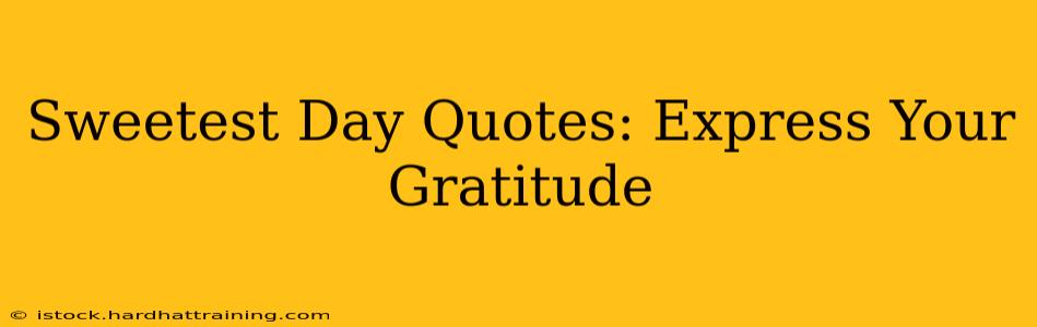 Sweetest Day Quotes: Express Your Gratitude