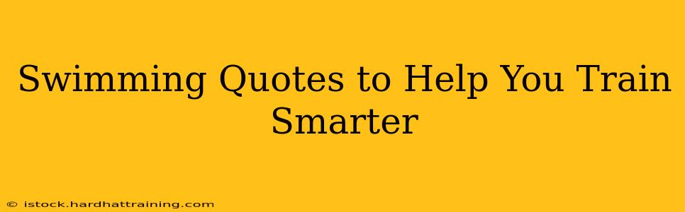 Swimming Quotes to Help You Train Smarter