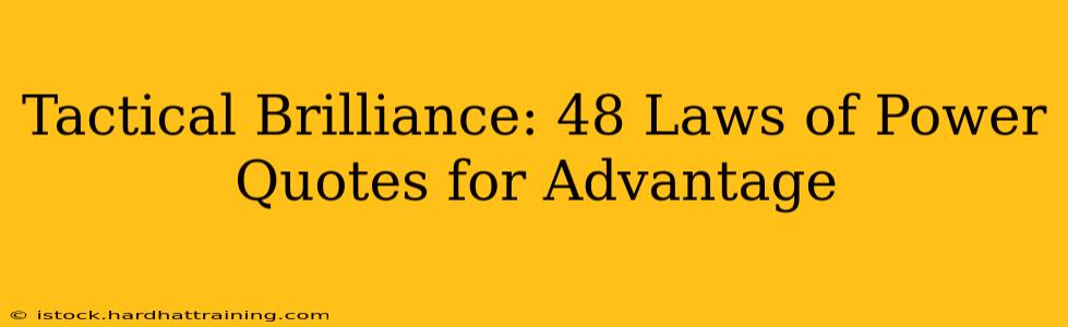 Tactical Brilliance: 48 Laws of Power Quotes for Advantage
