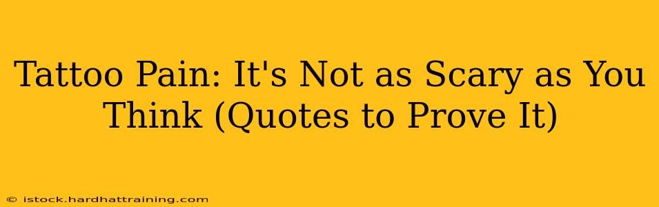 Tattoo Pain: It's Not as Scary as You Think (Quotes to Prove It)