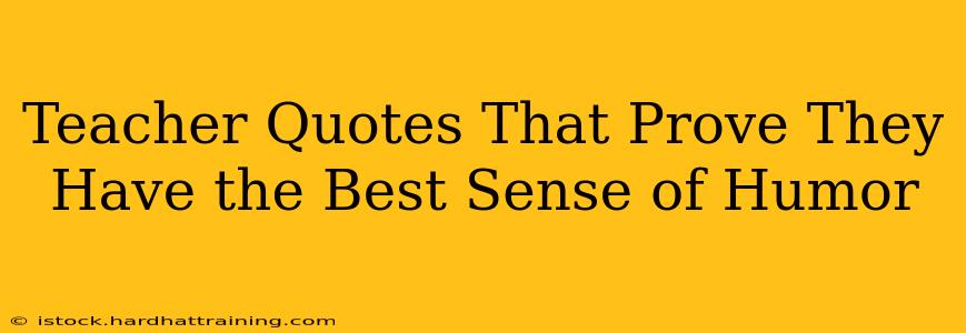 Teacher Quotes That Prove They Have the Best Sense of Humor