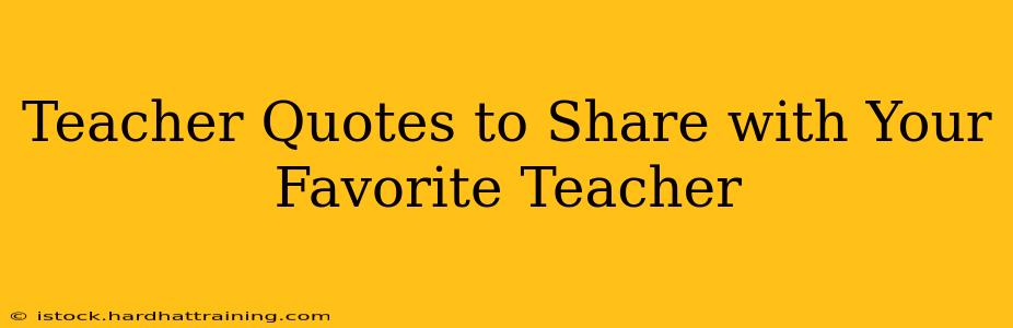 Teacher Quotes to Share with Your Favorite Teacher