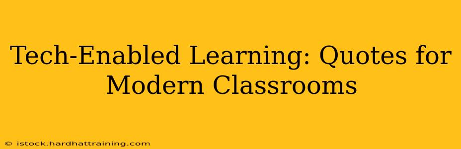 Tech-Enabled Learning: Quotes for Modern Classrooms
