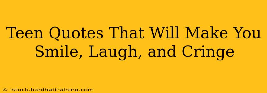 Teen Quotes That Will Make You Smile, Laugh, and Cringe