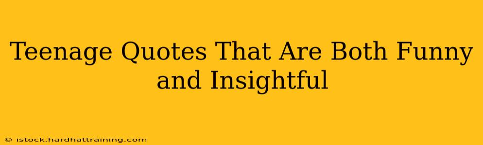 Teenage Quotes That Are Both Funny and Insightful