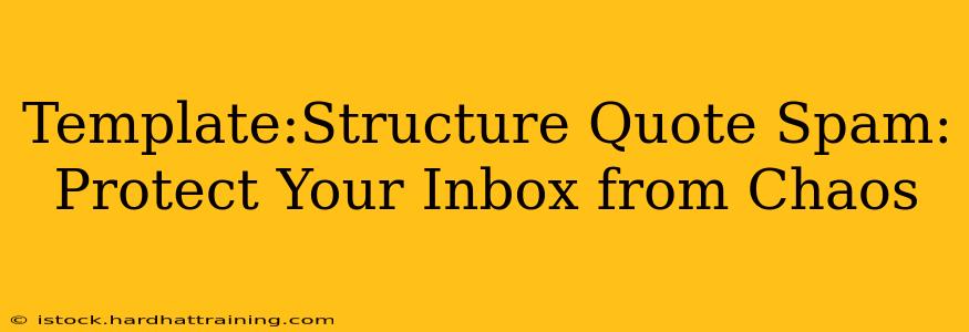 Template:Structure Quote Spam: Protect Your Inbox from Chaos