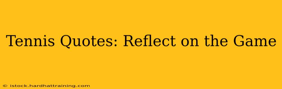 Tennis Quotes: Reflect on the Game