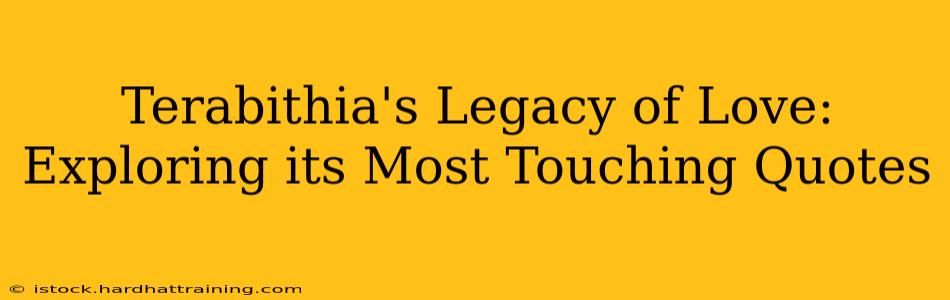 Terabithia's Legacy of Love: Exploring its Most Touching Quotes
