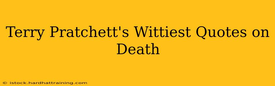 Terry Pratchett's Wittiest Quotes on Death