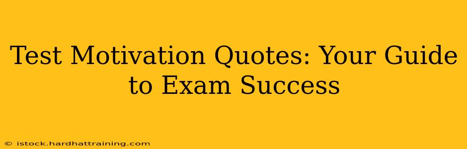 Test Motivation Quotes: Your Guide to Exam Success