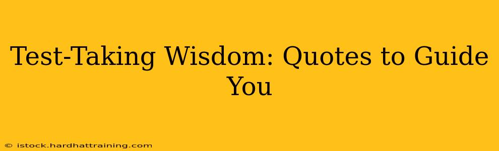 Test-Taking Wisdom: Quotes to Guide You
