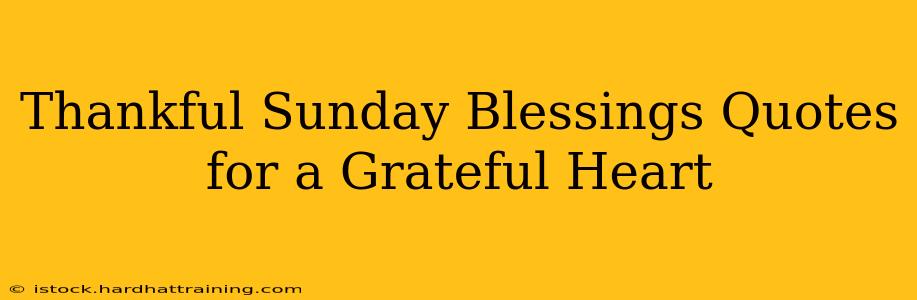 Thankful Sunday Blessings Quotes for a Grateful Heart