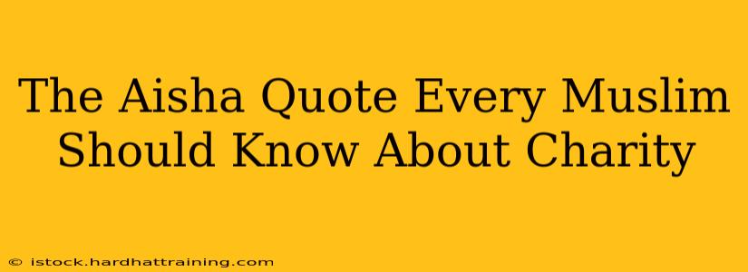 The Aisha Quote Every Muslim Should Know About Charity