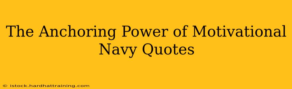 The Anchoring Power of Motivational Navy Quotes