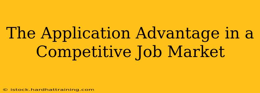The Application Advantage in a Competitive Job Market