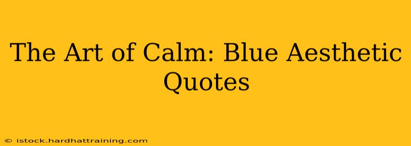 The Art of Calm: Blue Aesthetic Quotes