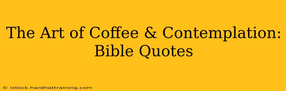 The Art of Coffee & Contemplation: Bible Quotes