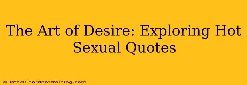 The Art of Desire: Exploring Hot Sexual Quotes