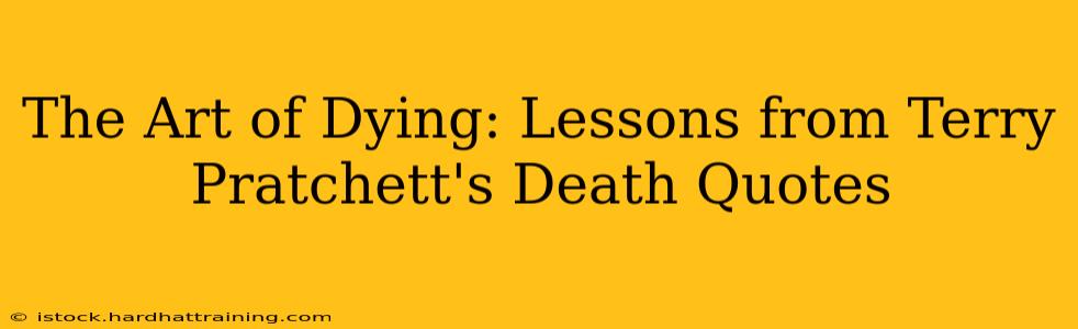 The Art of Dying: Lessons from Terry Pratchett's Death Quotes