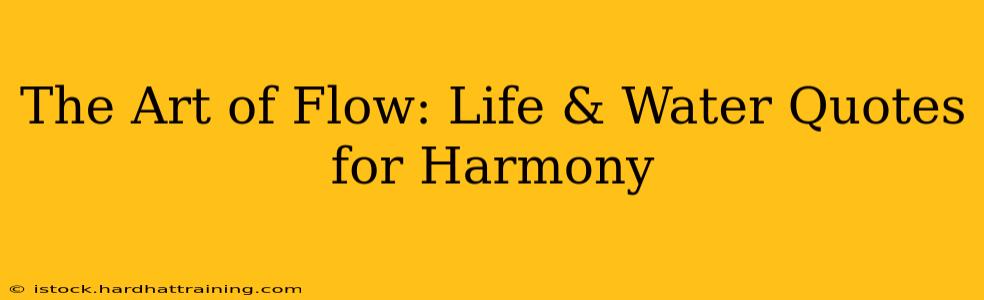 The Art of Flow: Life & Water Quotes for Harmony