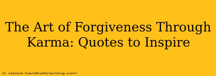 The Art of Forgiveness Through Karma: Quotes to Inspire