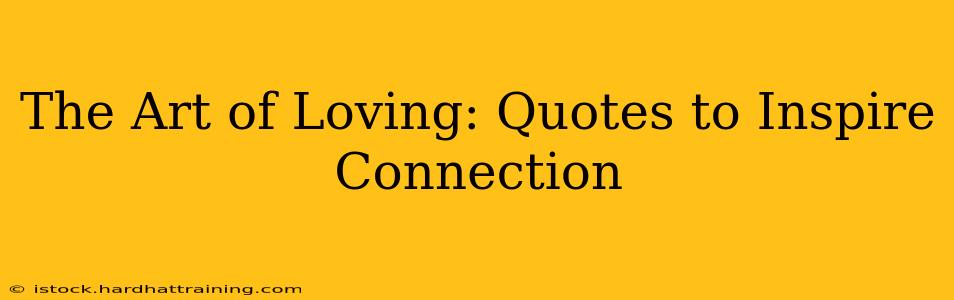 The Art of Loving: Quotes to Inspire Connection