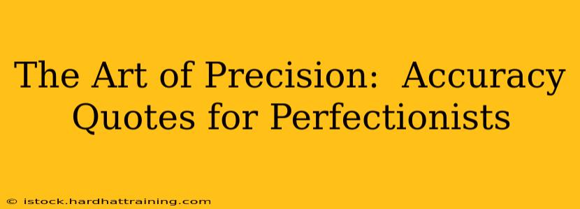 The Art of Precision:  Accuracy Quotes for Perfectionists