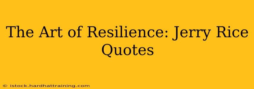 The Art of Resilience: Jerry Rice Quotes