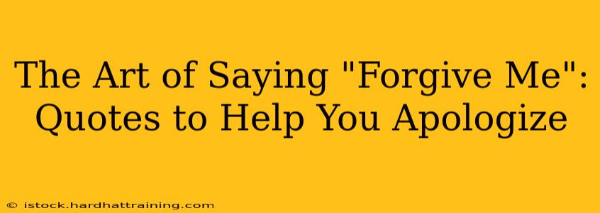 The Art of Saying "Forgive Me": Quotes to Help You Apologize