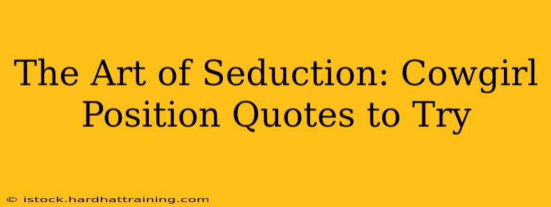 The Art of Seduction: Cowgirl Position Quotes to Try