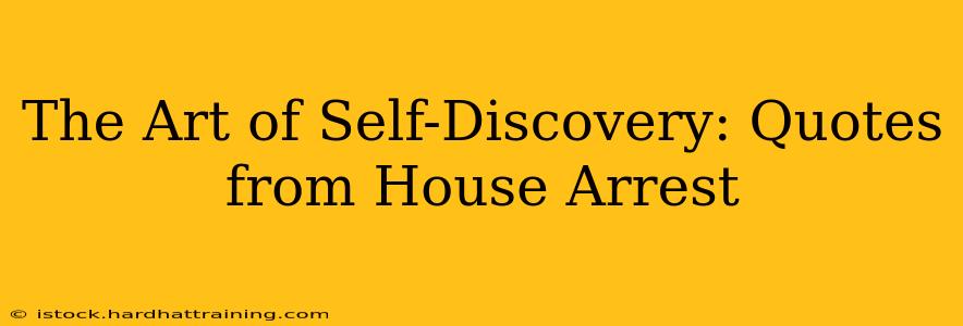 The Art of Self-Discovery: Quotes from House Arrest