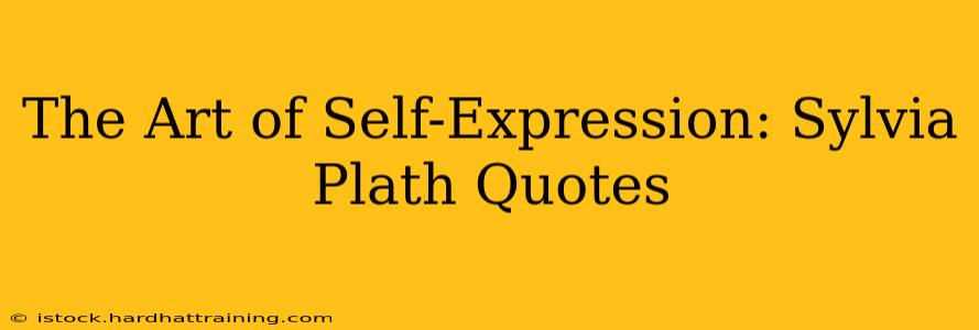 The Art of Self-Expression: Sylvia Plath Quotes