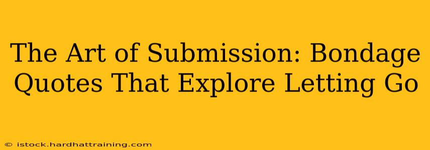 The Art of Submission: Bondage Quotes That Explore Letting Go