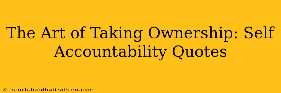 The Art of Taking Ownership: Self Accountability Quotes