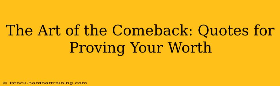 The Art of the Comeback: Quotes for Proving Your Worth