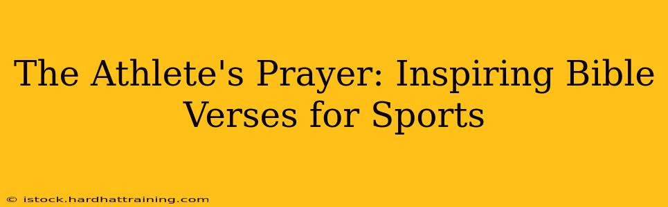The Athlete's Prayer: Inspiring Bible Verses for Sports