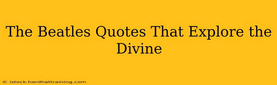 The Beatles Quotes That Explore the Divine