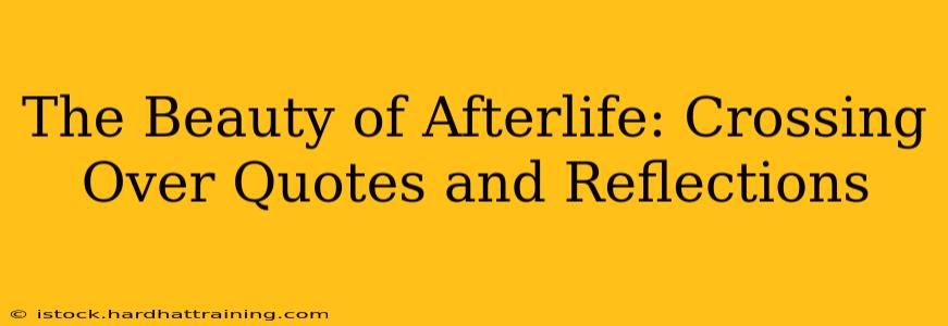The Beauty of Afterlife: Crossing Over Quotes and Reflections