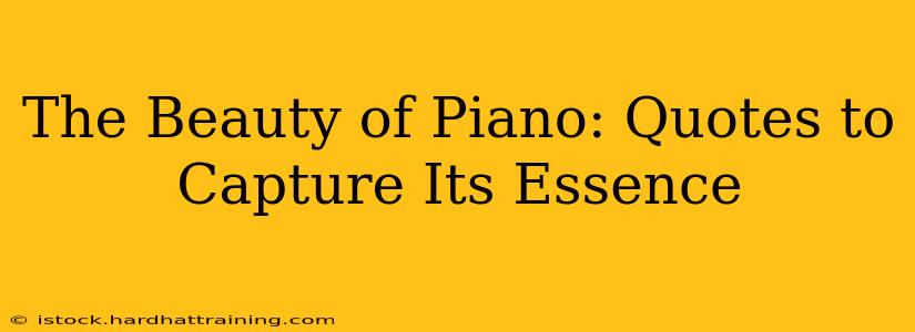 The Beauty of Piano: Quotes to Capture Its Essence